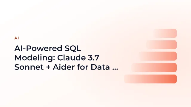 AI-Powered SQL Modeling: Claude 3.7 Sonnet + Aider for Data Analysts