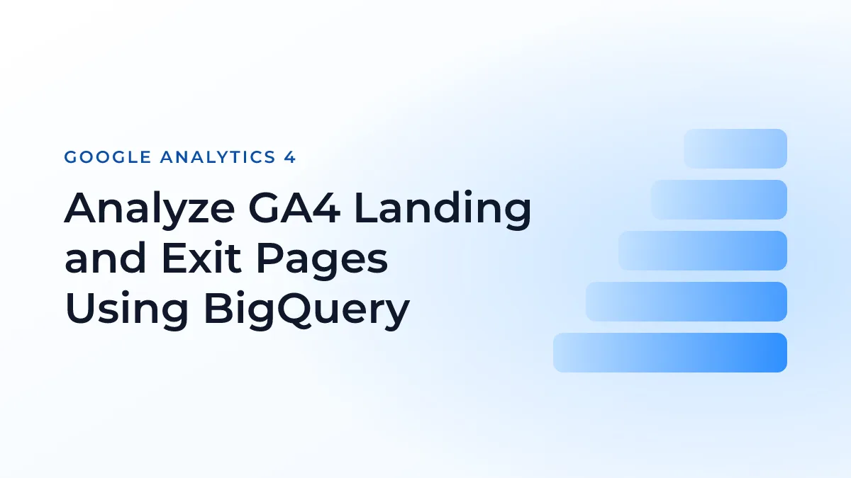Analyze GA4 Landing and Exit Pages Using BigQuery