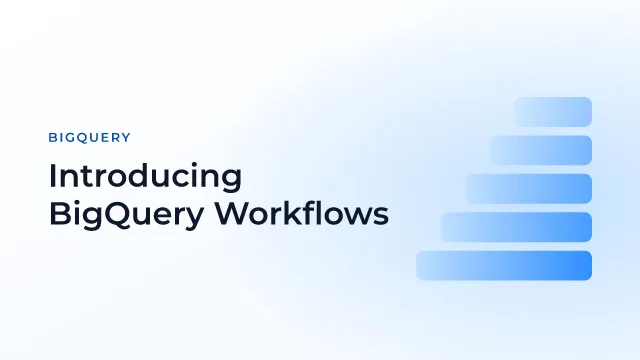 Introducing BigQuery Workflows