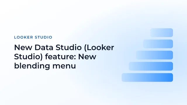New Data Studio (Looker Studio) feature: New blending menu