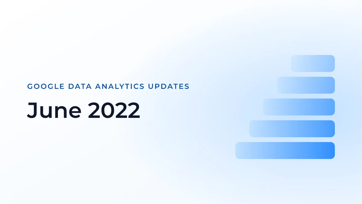 Latest Updates on Google Data Analytics (June 2022)