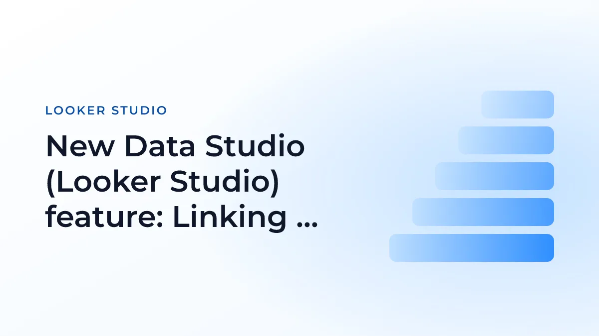 New Data Studio (Looker Studio) feature: Linking API
